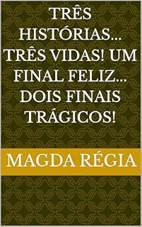 Livro TRÊS HISTÓRIAS... TRÊS VIDAS! UM FINAL FELIZ... DOIS FINAIS TRÁGICOS!