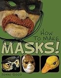 Image de How to Make Masks!: Easy New Way to Make a Mask for Masquerade, Halloween and Dress-Up Fun, With Just Two Layers of Fast-Setting Paper Mache