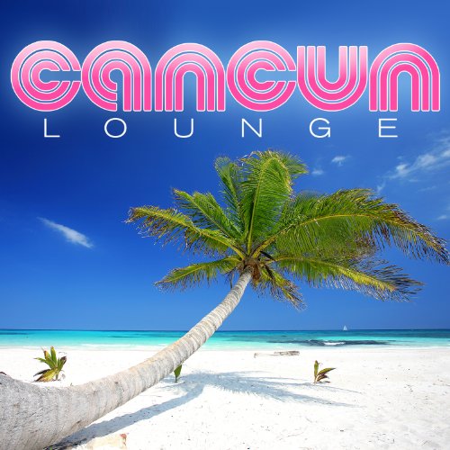 Various Artists - Cancun Lounge - Zortam Music