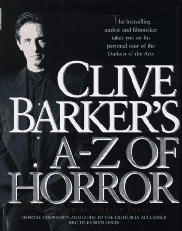 Clive Barker's A-Z of Horror: Compiled by Stephen Jones Clive Barker's A-Z of Horror: Compiled by Stephen Jones