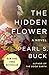 The Hidden Flower: A Novel by Pearl S. Buck
