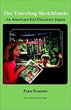 The Traveling Sketchbook: An American Kid Discovers Japan by Fran Kramer