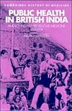 Public Health in British India : Anglo-Indian Preventive Medicine 1859-1914, Harrison, Mark, 0521441277