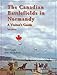 The Canadian Battlefields in Normandy: A Visitor's Guide by