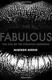 madison moore, "Fabulous: The Rise of the Beautiful Eccentric" (Yale UP, 2018)