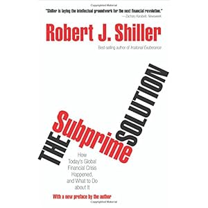 The Subprime Solution: How Today’s Global Financial Crisis Happened, and What to Do about It