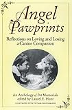 Angel Pawprints: Reflections on Loving and Losing a Canine Companion--an Anthology of Pet Memorials by Laurel E. Hunt