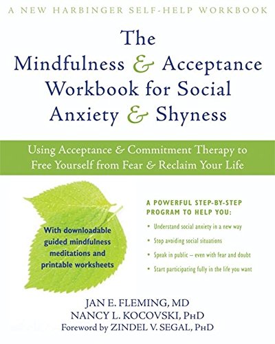 Download The Mindfulness and Acceptance Workbook for Social Anxiety and Shyness: Using Acceptance and Commitment Therapy to Free Yourself from Fear and Reclaim Your Life (New Harbinger Self-Help Workbook)