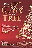 The Art of the Tree: Designer Tips and Techniques for Your Best Looking Christmas Tree Ever by Cassie Kitzmiller