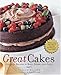Great Cakes: Over 250 Recipes to Bake, Share, and Enjoy by