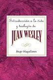 Introduccin a la vida y teologa de Juan Wesley AETH: Introduction to the Life and Theology of John W by Hugo Magallanes
