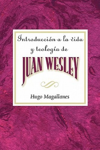 Introduccin a la vida y teologa de Juan Wesley AETH: Introduction to the Life and Theology of John W by Hugo Magallanes
