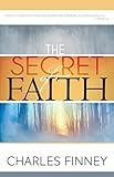 The Secret of Faith by Charles G. Finney