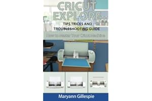 Cricut Explore Tips Tricks and Troubleshooting Guide (How to Master Your Cricut Machine)