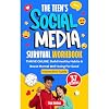 The Teen’s Social Media Survival Workbook: THRIVE ONLINE: Build Healthy Habits & Boost Mental Well-being For Good (Interactive Guide)