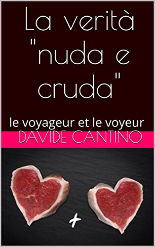 La verità "nuda e cruda": le voyageur et le voyeur (ONTALGIA ESISTENZIALE Vol. 7) (Italian Edition)