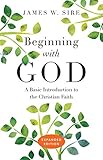 Beginning with God: A Basic Introduction to the Christian Faith by