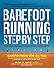 Barefoot Running Step by Step: Barefoot Ken Bob, the Guru of Shoeless Running, Shares His Personal Technique for Running with More Speed, Less Impact, Fewer Injuries and More Fun