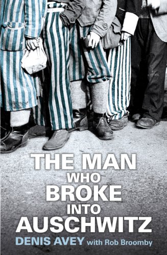 "The Man Who Broke into Auschwitz" av Denis Avey