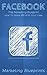 Facebook: The Marketing Blueprint - How To Make $$$ With Your Likes (Marketing Blueprints Book 3)