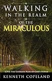Walking in the Realm of the Miraculous: Love - The Ultimate Plan of God's Power