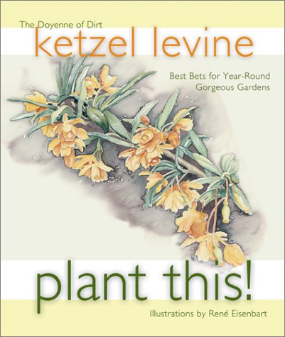 Plant This!: Best Bets for Year-Round Gorgeous Gardens by Ketzel Levine