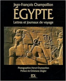 Amazon Fr L Egypte Lettres Et Journaux Du Voyage 1828 1829 Champollion Jean Francois Champollion Herve Ziegler Christiane Livres