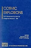 Cosmic Explosions : Tenth Astrophysics Conference, College Park, Maryland, U. S. A., 11-13 October 1999, , 1563969432