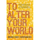To Alter Your World: Partnering with God to Rebirth Our Communities
