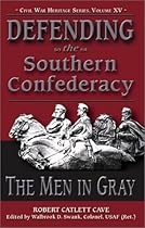Defending the Southern Confederacy: The Men in Gray