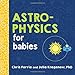 Astrophysics for Babies (Baby University) - Book by Chris Ferrie