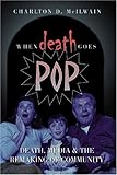 When Death Goes Pop : Media and the American Culture of Death, McIlwain, Charlton D., 0820470643