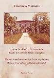 Sapori e ricordi di casa mia: Flavors and memories from my home Sapori e ricordi di casa mia: Flavors and memories from my home