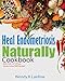 Heal Endometriosis Naturally Cookbook: 101 Wheat, Gluten & Soy Free Recipes by 