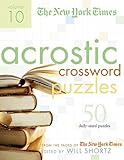 The New York Times Acrostic Puzzles Volume 10: 50 Engaging Acrostics from the Pages of The New York Times by 