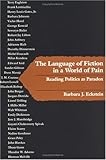 The Language of Fiction in a World of Pain : Reading Politics as Paradox, Eckstein, Barbara J., 0812213211