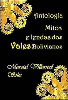 Livro MITOS E LENDAS dos vales bolivianos: ANTOLOGIA (Mitos e Lendas na literatura boliviana Livro 2)