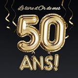 Le livre d'Or de mes 50 ans: Décoration pour le 50ème anniversaire - 50 ans - Déco & Cadeau pour by BetterNotes Anniversaire