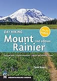 Day Hiking: Mount Rainier: National Park, Crystal Mountain, Cayuse and Chinook Passes by Tami Asars