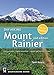 Day Hiking: Mount Rainier: National Park, Crystal Mountain, Cayuse and Chinook Passes by Tami Asars