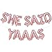 She Said Yaaas Balloons Rose Gold | She Said Yaaas Foil Letters Balloon Banner | Rose Gold Decorations for Bachelorette Party, Bridal Shower, Engagement Party, Hen Party | 16inch
