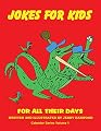 Jokes for Kids for All Their Days: Calendar Series Volume 1