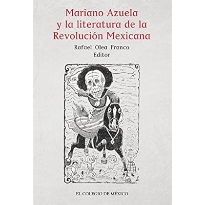 Mariano Azuela y la literatura de la Revolución Mexicana Mariano Azuela y la literatura de la Revolución Mexicana
