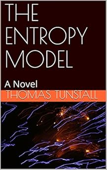THE ENTROPY MODEL: A Novel by [Tunstall, Thomas]