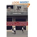 Marching Through Suffering: Loss and Survival in North Korea (Contemporary Asia in the World)