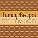 Family Recipes for My Son: A Blank Cookbook Journal to Write in Keepsake Family Recipes from a Mother to Her Son by Currant Lane