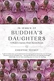 In Search of Buddha's Daughters: A Modern Journey Down Ancient Roads