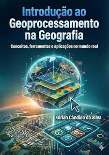 Livro Introdução ao Geoprocessamento na Geografia: Conceitos, ferramentas e aplicações no mundo real