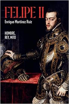 Felipe II: Hombre, rey, mito