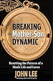 Breaking the Mother-Son Dynamic: Resetting the Patterns of a Man's Life and Loves